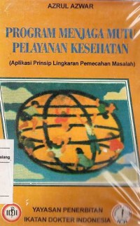 Program menjaga mutu pelayanan kesehatan : Aplikasi prinsip lingkaran pemecahan masalah