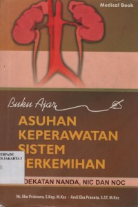 Buku Ajar Asuhan Keperawatan Sistem Perkemihan : Pendekatan NANDA, NIC dan NOC