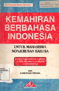 Kemahiran Berbahasa Indonesia : untuk mahasiswa nonjurusan bahasa